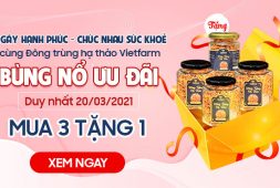 [DUY NHẤT Quốc tế hạnh phúc 20/3] - Đông trùng hạ thảo Vietfarm tung ngàn voucher MUA 3 TẶNG 1