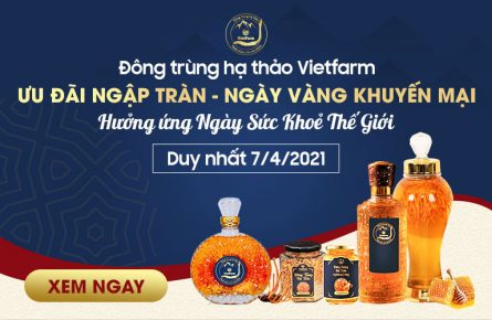 Đông trùng hạ thảo Vietfarm ưu đãi ngập tràn nhân ngày sức khoẻ thế giới 7/4 - Vì sức khoẻ người Việt!