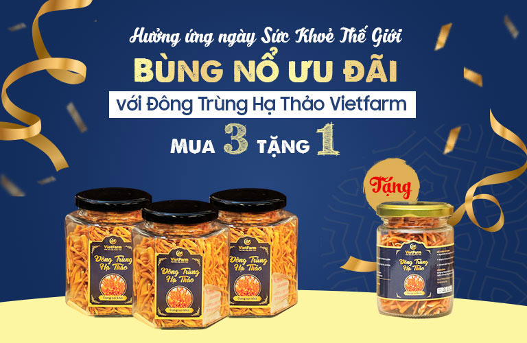 Đông trùng hạ thảo Vietfarm ưu đãi đặc biệt nhân ngày Sức khoẻ thế giới 7/4