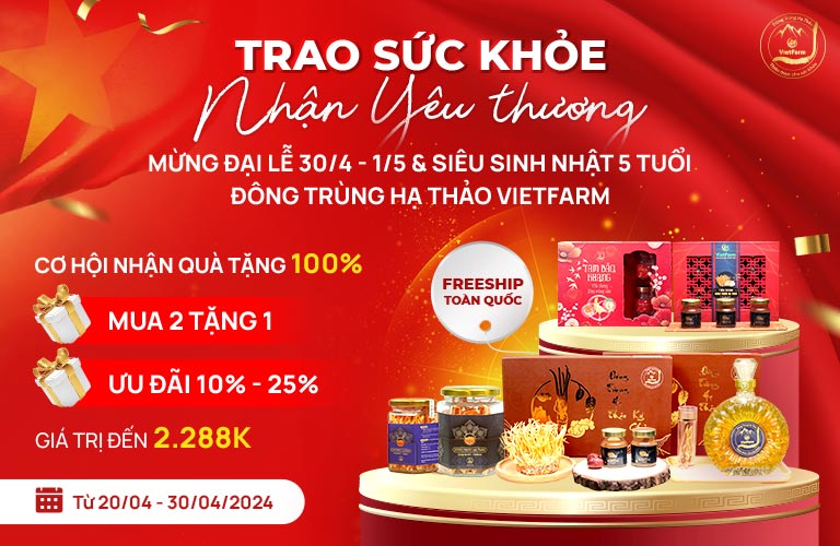 Đông trùng hạ thảo Vietfarm ưu đãi khủng chào mừng đại lễ 30/4 - 1/5