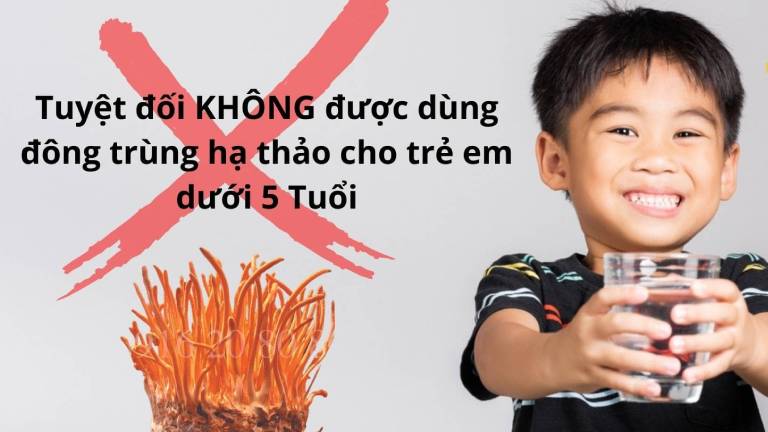 Trẻ em dưới 5 tuổi không dùng đông trùng